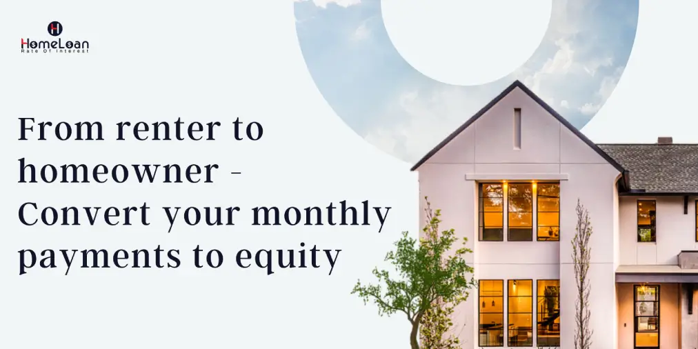 From Renter to Homeowner - Convert your monthly payments to equity