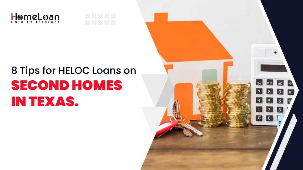 8 Tips for HELOC Loans on Second Homes in Texas.